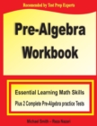 Pre-Algebra Workbook : Essential Learning Math Skills Plus Two Pre-Algebra Practice Tests - Book