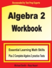 Algebra 2 Workbook : Essential Learning Math Skills Plus Two Algebra 2 Practice Tests - Book