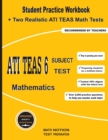 ATI TEAS 6 Subject Test Mathematics : Student Practice Workbook + Two Realistic ATI TEAS Math Tests - Book