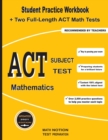 ACT Subject Test Mathematics : Student Practice Workbook + Two Full-Length ACT Math Tests - Book