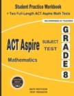 ACT Aspire Subject Test Mathematics Grade 8 : Student Practice Workbook + Two Full-Length ACT Aspire Math Tests - Book