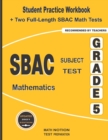 SBAC Subject Test Mathematics Grade 5 : Student Practice Workbook + Two Full-Length SBAC Math Tests - Book