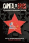 Capital of Spies : Intelligence Agencies in Berlin During the Cold War - Book