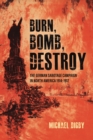 Burn, Bomb, Destroy : The German Sabotage Campaign in North America, 1914-1917 - eBook