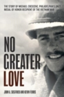 No Greater Love : The Story of Michael Crescenz, Philadelphia’s Only Medal of Honor Recipient of the Vietnam War - Book