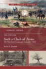 Such a Clash of Arms : The Maryland Campaign, September 1862 - Book