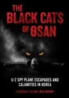 The Black Cats of Osan : U-2 Spy Plane Escapades and Calamities in Korea - Book