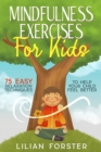 Mindfulness Exercises For Kids : 75 Easy Relaxation Techniques To Help Your Child Feel Better - Book
