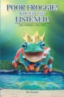 Poor Froggie! If He Had Only Listened! : The Powerful Delusion - eBook