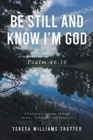 Be Still and Know I'm God : Psalm 46:10: A Caregiver's Journey Through Parents' Alzheimer's and Dementia - Book