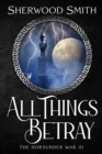 All Things Betray : The Norsunder War III - Book