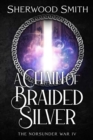 A Chain of Braided Silver : The Norsunder War IV - Book