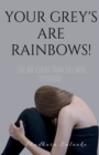 Your Grey's are Rainbows - Book