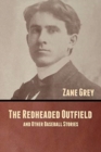 The Redheaded Outfield, and Other Baseball Stories - Book