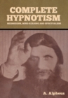 Complete Hypnotism : Mesmerism, Mind-Reading and Spiritualism - Book