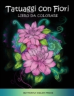 Tatuaggi con Fiori Libro da Colorare : Libro da Colorare per Adulti - Book