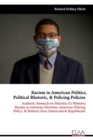 Racism in American Politics, Political Rhetoric, & Policing Policies : Academic Research on Malcolm X's Rhetoric; Racism in American Elections; American Policing Policy; & Rhetoric from Democrats & Re - Book
