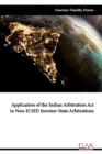 Application of the Indian Arbitration Act to Non-ICSID Investor-State Arbitrations - Book