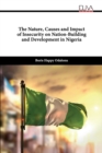 The Nature, Causes and Impact of Insecurity on Nation-building and Development in Nigeria - Book