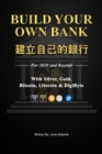 Build Your Own Bank &#24314;&#31435;&#33258;&#24049;&#30340;&#37504;&#34892; : For 2020 and Beyond With Silver, Gold, Bitcoin, Litecoin & DigiByte - Book