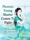 Phoenix: Young Master, Comes To Fight - eBook