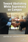 Toward Abolishing White Supremacy on Campus - Book