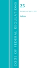 Code of Federal Regulations, Title 25 Indians 300-End, Revised as of April 1, 2021 - Book