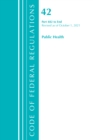 Code of Federal Regulations, Title 42 Public Health 482-End, Revised as of October 1, 2021 - Book