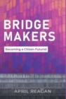 Bridge Makers : Becoming a Citizen Futurist - Book