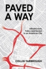 Paved a Way : Infrastructure, Race, and Policy in an American City - Book