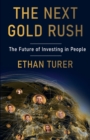 The Next Gold Rush : The Future of Investing in People - Book