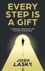 Every Step Is a Gift : Caregiving, Endurance, and the Path to Gratitude - Book