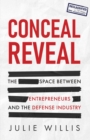 Conceal Reveal : The Space between Entrepreneurs and the Defense Industry - Book