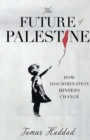 The Future of Palestine : How Discrimination Hinders Change - Book