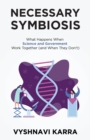 Necessary Symbiosis : What Happens When Science and Government Work Together (and When They Don't) - Book