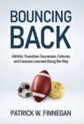 Bouncing Back : Athletic Transition Successes, Failures, and Lessons Learned along the Way - Book