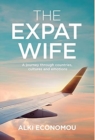 The Expat Wife : A Journey through Countries, Cultures, and Emotions - Book