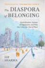 The Diaspora of Belonging : Gentrification, Systems of Oppression, and Why Our Cities Are Out of Place - Book