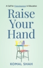 Raise Your Hand! : A Call for Consciousness in Education - Book