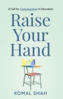 Raise Your Hand! : A Call for Consciousness in Education - eBook