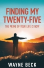 Finding My Twenty-Five : The Prime of Your Life Is Now - Book