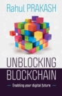 Unblocking Blockchain : Enabling Your Digital Future - Book