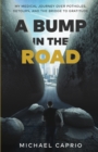 A Bump in the Road : My Medical Journey over Potholes, Detours and the Bridge to Gratitude - Book