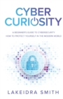 Cyber Curiosity : A Beginner's Guide to Cybersecurity - Book