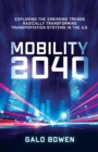 Mobility 2040 : Exploring the Emerging Trends Radically Transforming Transportation Systems in the US - Book
