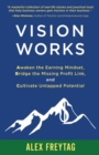 Vision Works : Awaken the Earning Mindset,  Bridge the Missing Profit Link, and  Cultivate Untapped Potential - eBook