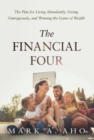The Financial Four : The Plan for Living Abundantly, Giving Outrageously, and Winning the Game of Wealth - Book