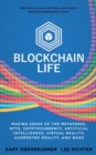Blockchain Life : Making Sense of the Metaverse, NFTs, Cryptocurrency, Virtual Reality, Augmented Reality, and Web3 - Book