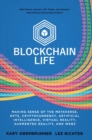 Blockchain Life : Making Sense of the Metaverse, NFTs, Cryptocurrency, Virtual Reality, Augmented Reality, and Web3 - Book