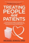 Treating People Not Patients : Transformational Insights on Hospitality and Human Connection to Provide High Quality Care Experiences for People and Practitioners - Book